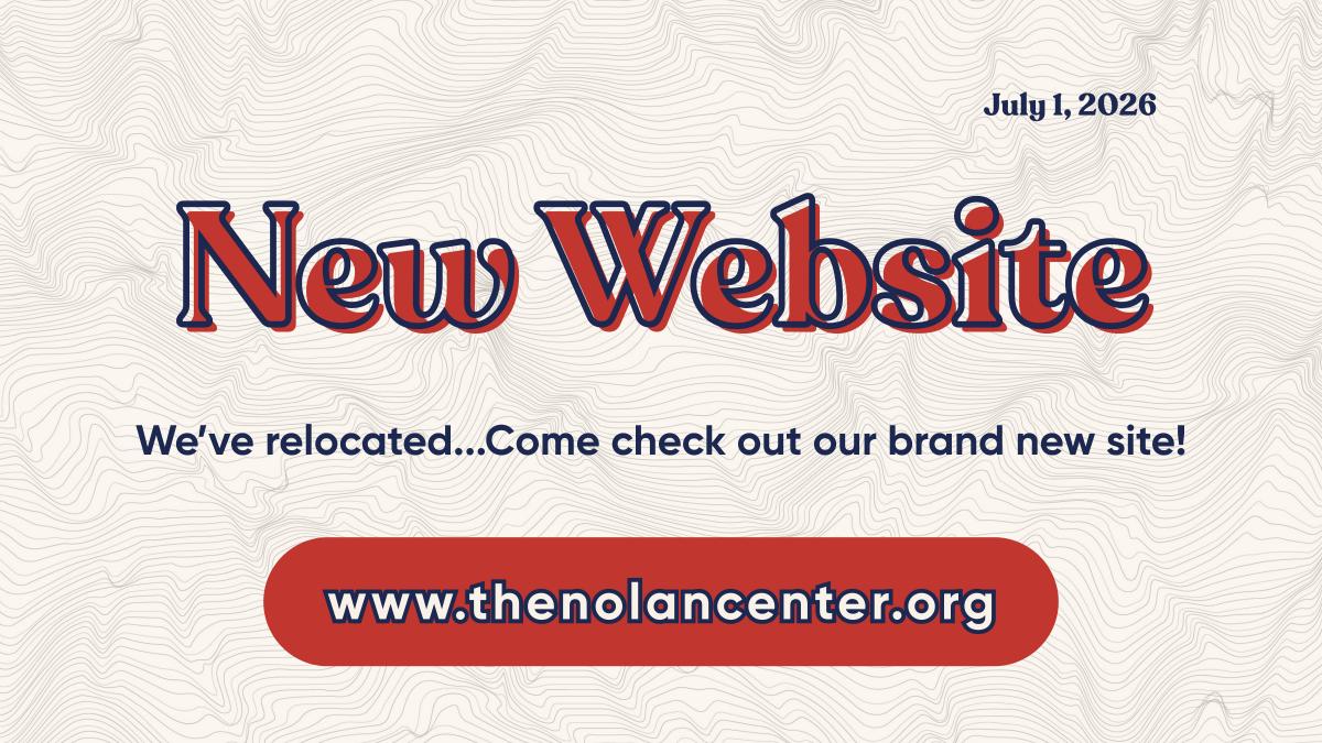 New Website! We’ve relocated...Come check out our brand new site! www.thenolancenter.org